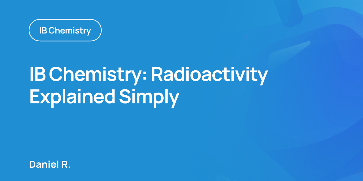 IB Chemistry: Radioactivity Explained Simply