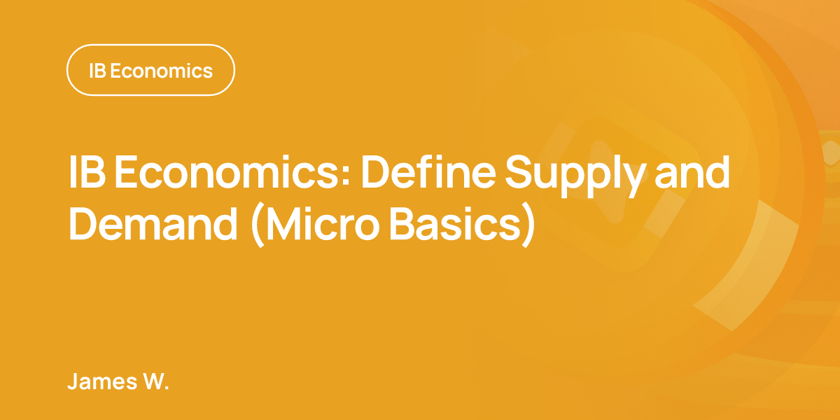 IB Economics: Define Supply and Demand (Micro Basics)