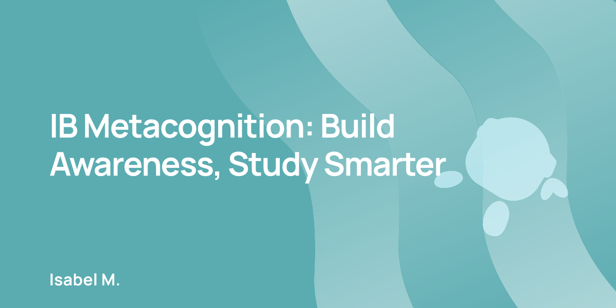 IB Metacognition: Build Awareness, Study Smarter