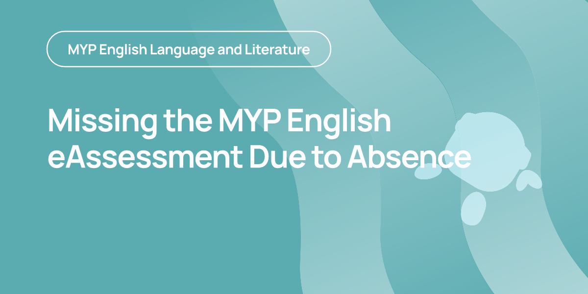 Missing the MYP English eAssessment Due to Absence