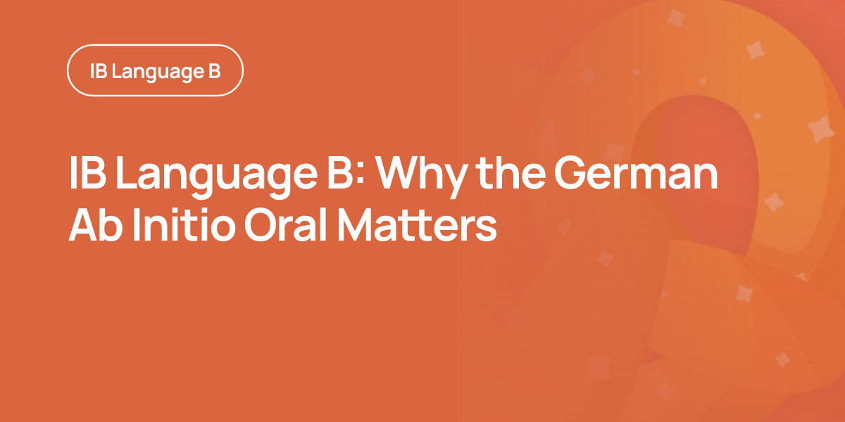 IB Language B: Why the German Ab Initio Oral Matters