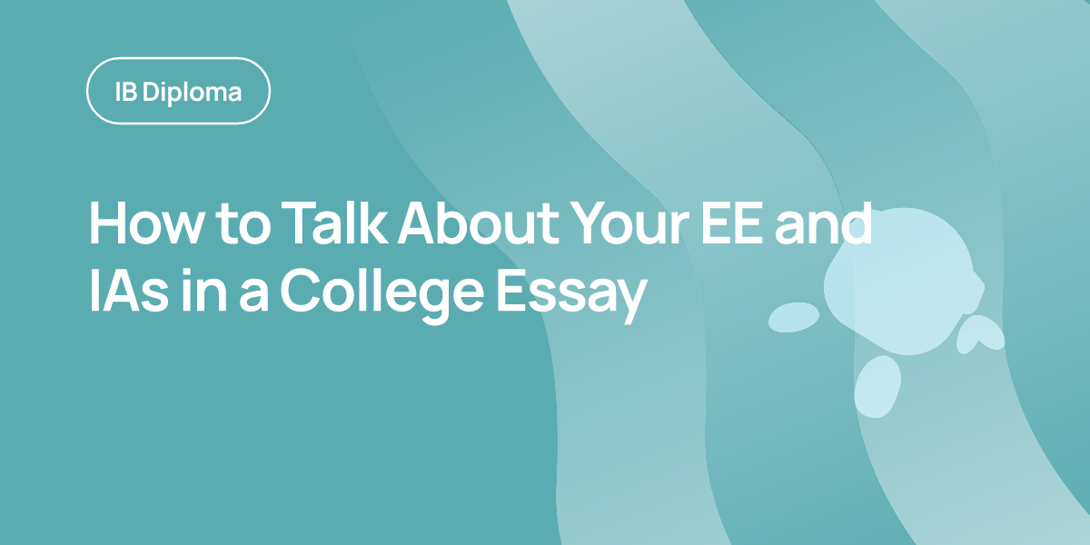 How to Talk About Your EE and IAs in a College Essay