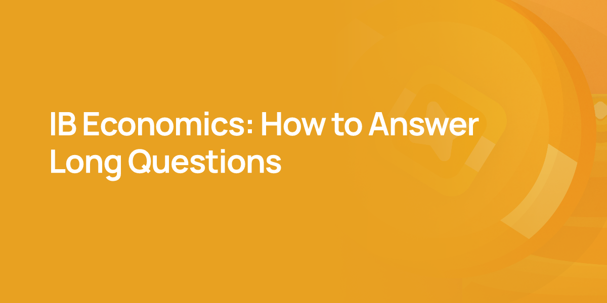 IB Economics: How to Answer Long Questions