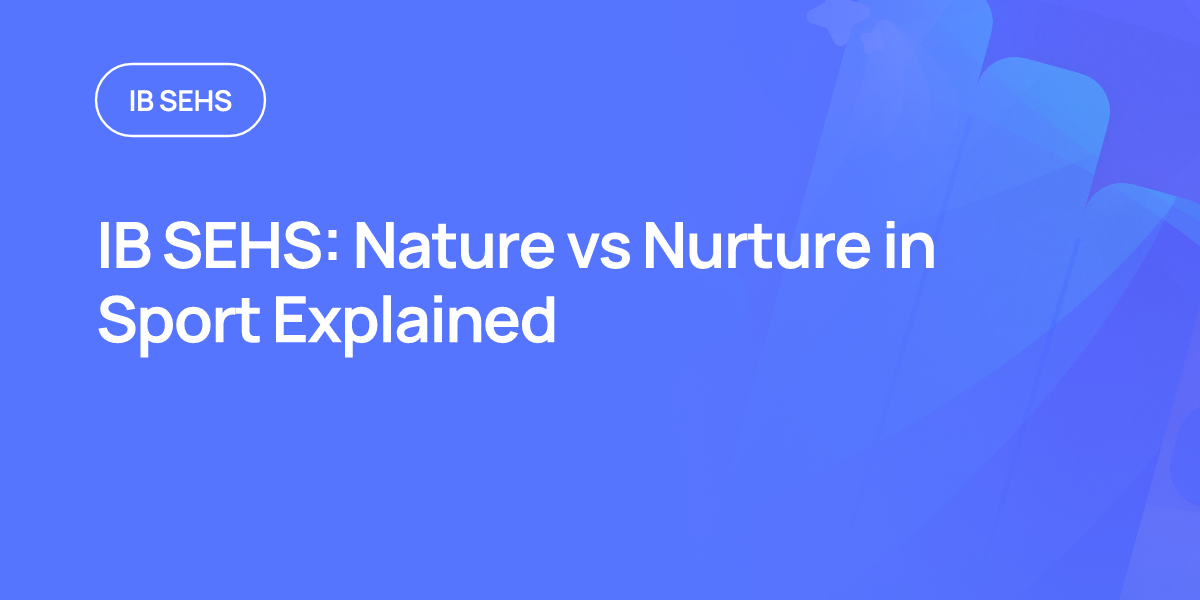 IB SEHS: Nature vs Nurture in Sport Explained