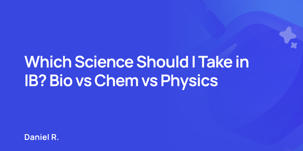 Which Science Should I Take in IB? Bio vs Chem vs Physics