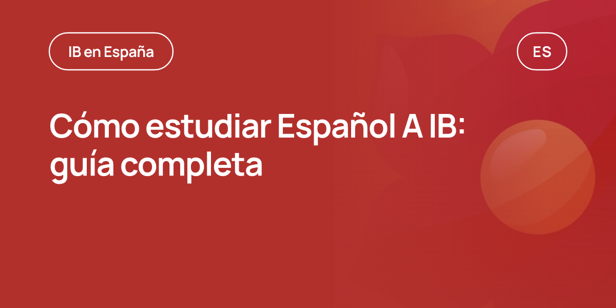 Cómo estudiar Español A IB: guía completa