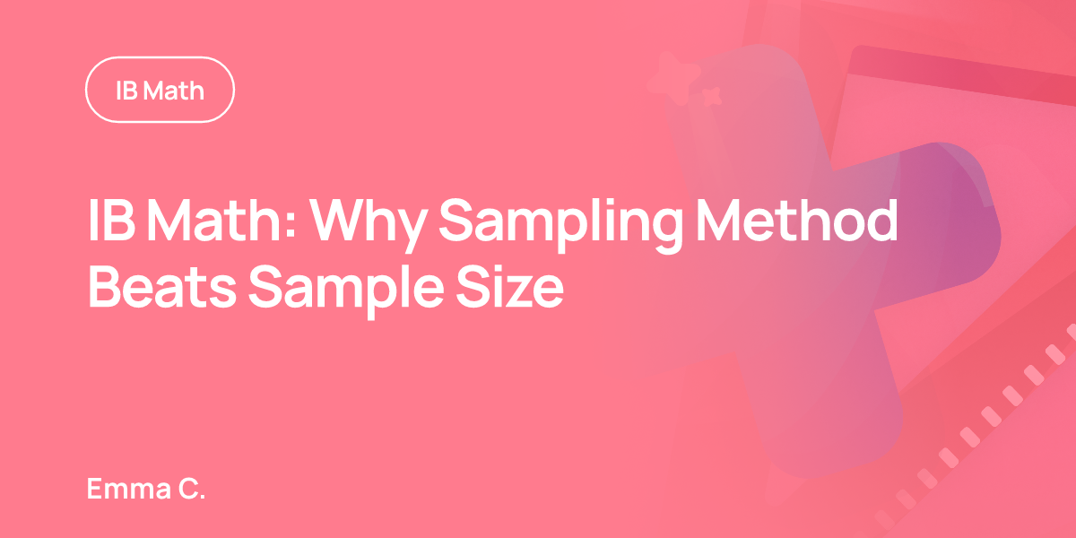 IB Math: Why Sampling Method Beats Sample Size