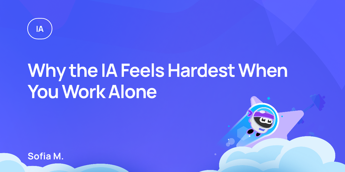 Why the IA Feels Hardest When You Work Alone