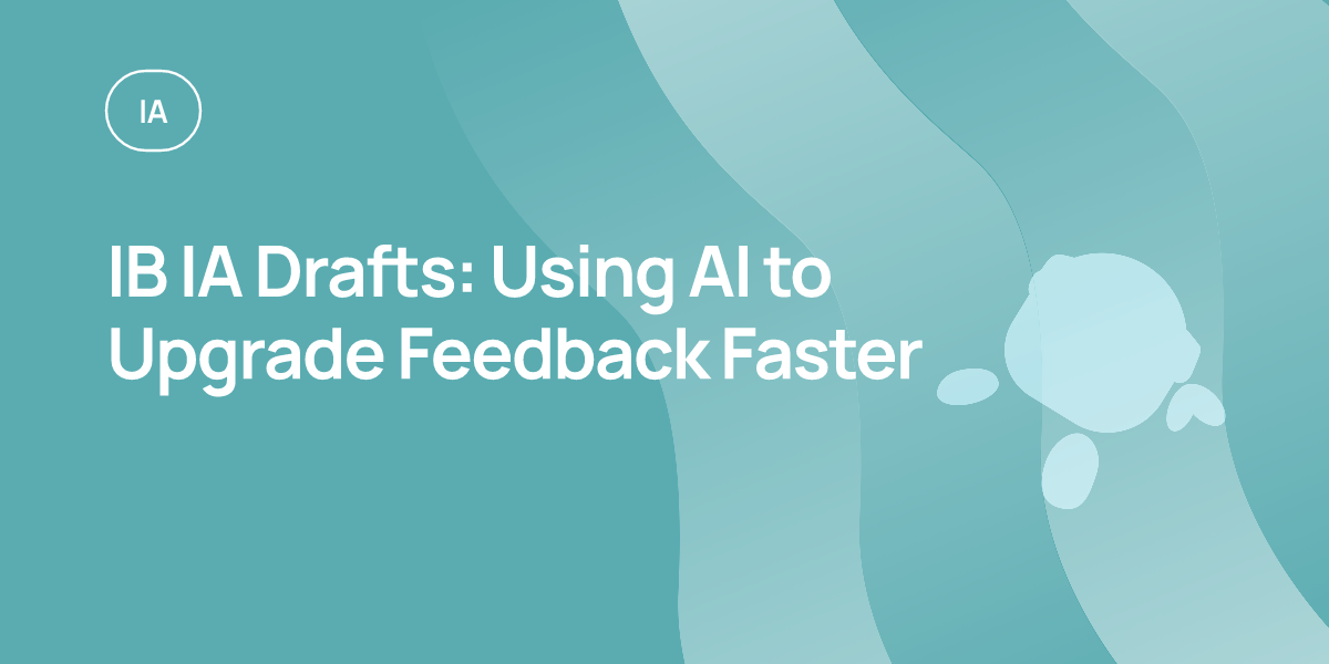 IB IA Drafts: Using AI to Upgrade Feedback Faster
