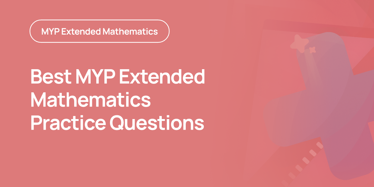Best MYP Extended Mathematics Practice Questions