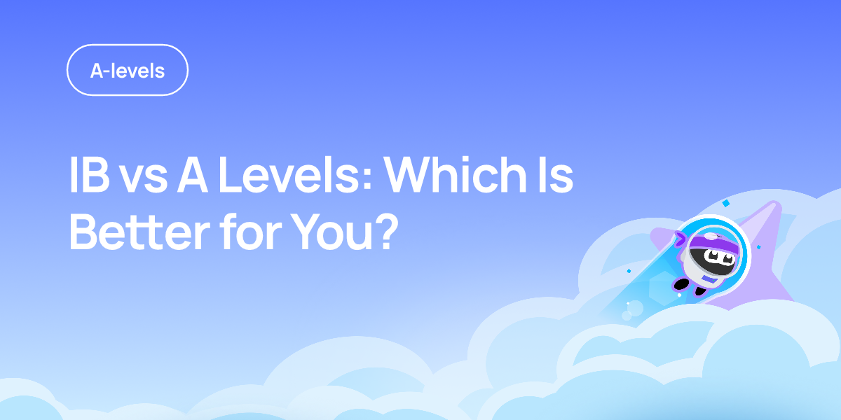 IB vs A Levels: Which Is Better for You?
