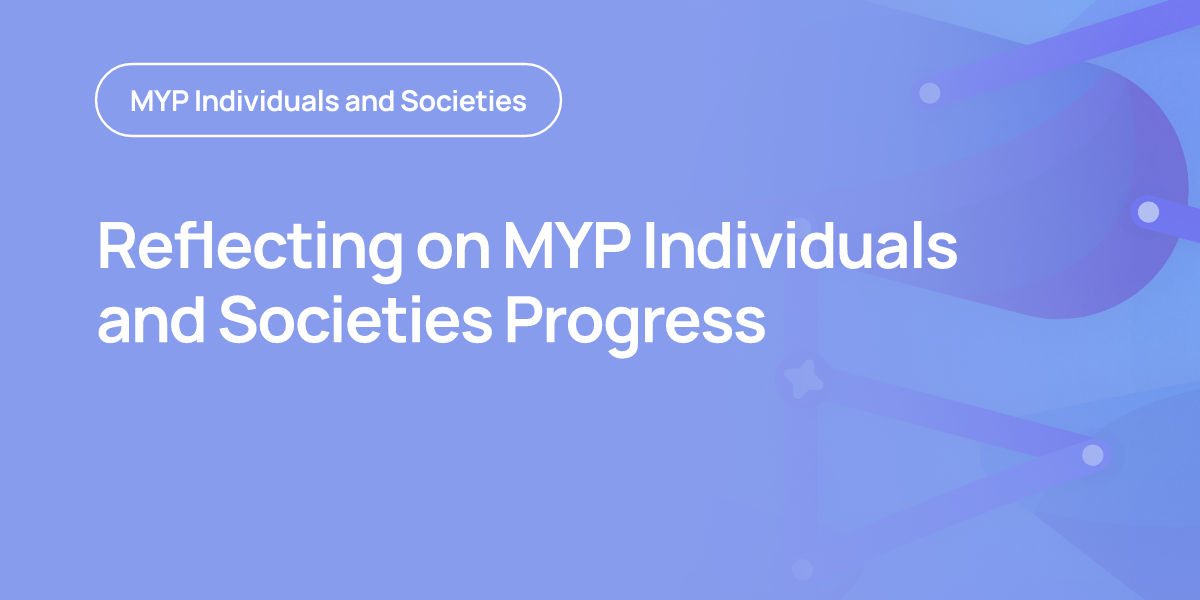 Reflecting on MYP Individuals and Societies Progress