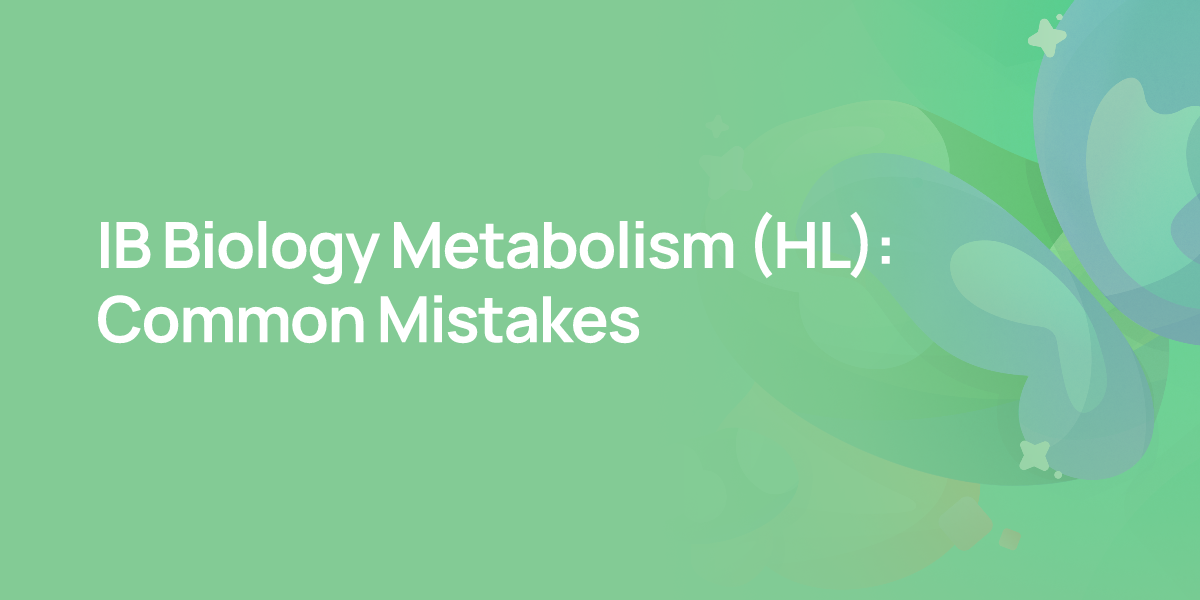 IB Biology Metabolism (HL): Common Mistakes