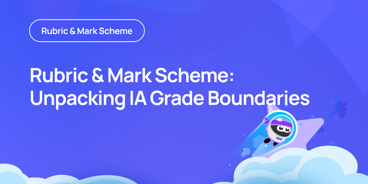 Rubric & Mark Scheme: Unpacking IA Grade Boundaries