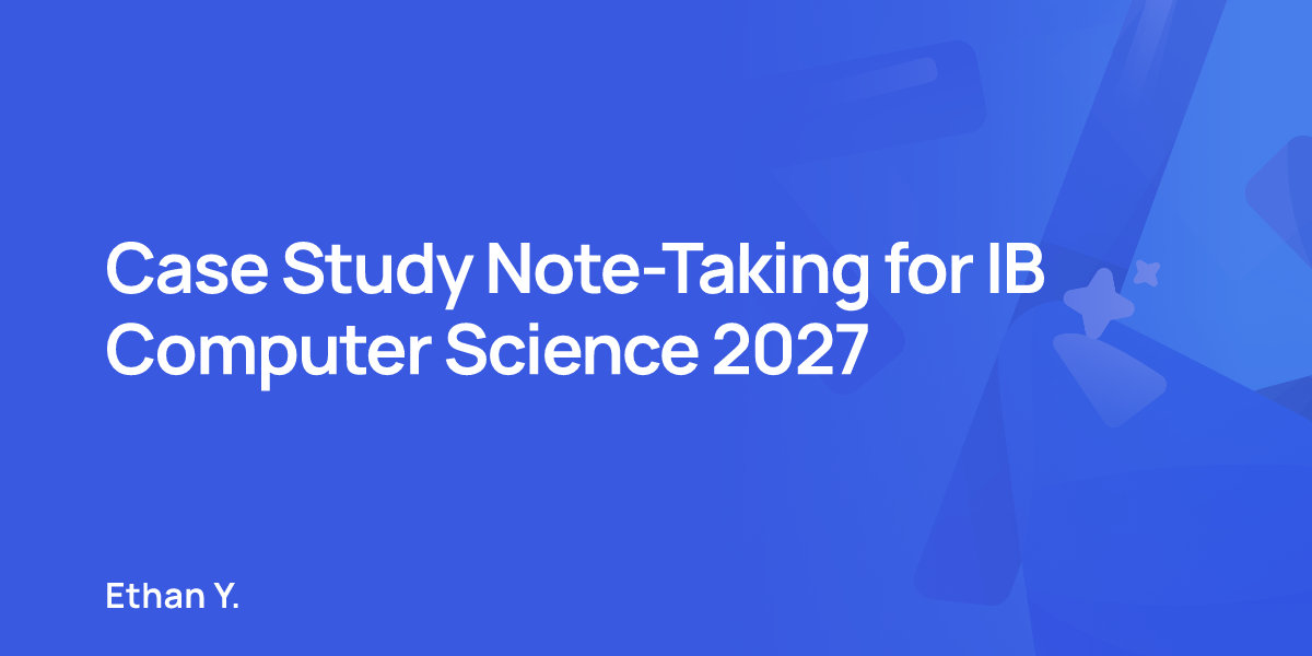 Case Study Note-Taking for IB Computer Science 2027