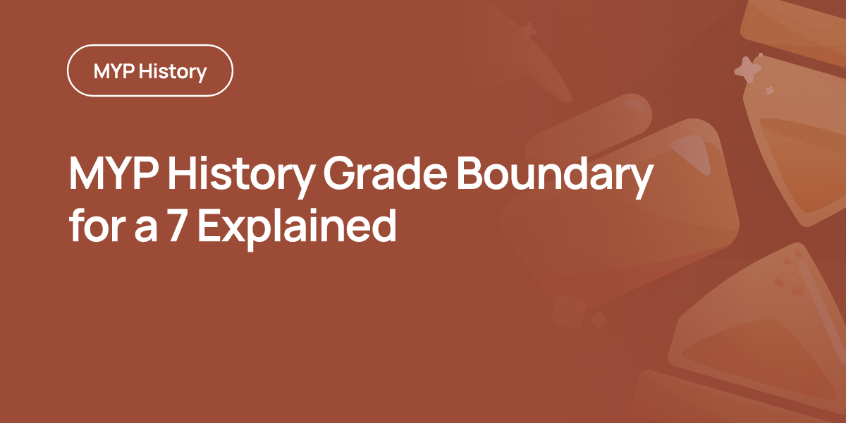 MYP History Grade Boundary for a 7 Explained