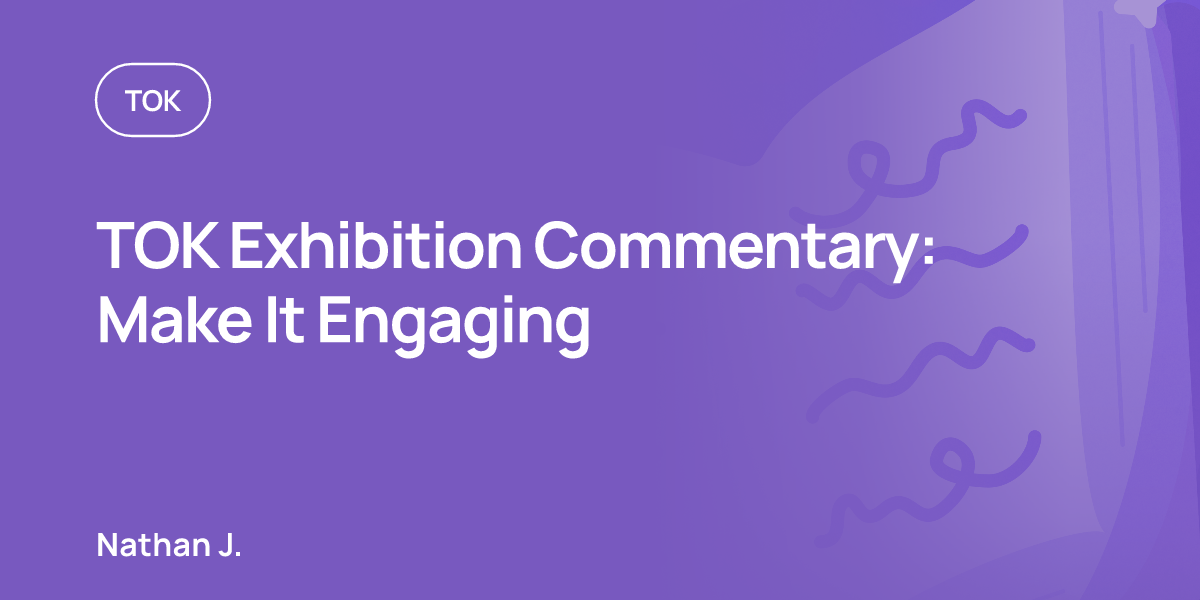 TOK Exhibition Commentary: Make It Engaging