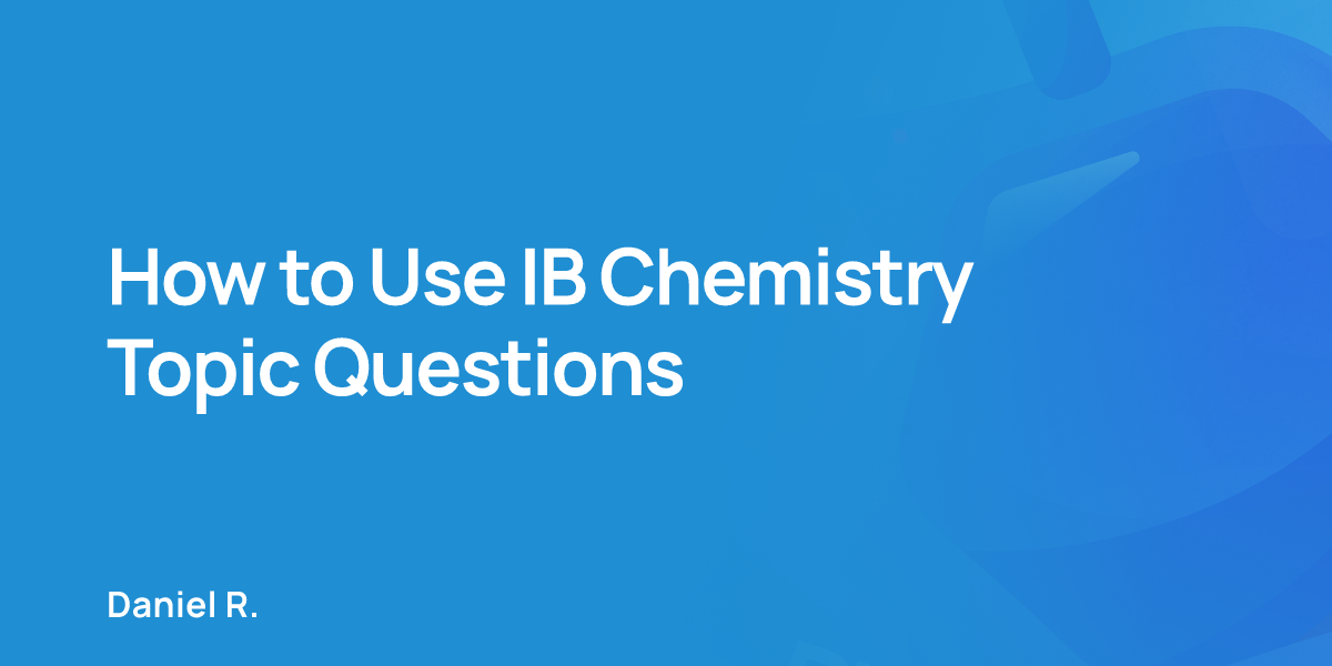 How to Use IB Chemistry Topic Questions