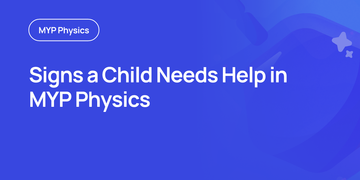 Signs a Child Needs Help in MYP Physics