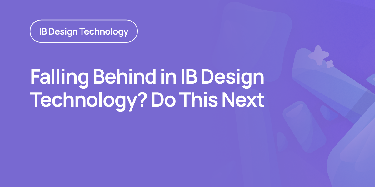 Falling Behind in IB Design Technology? Do This Next