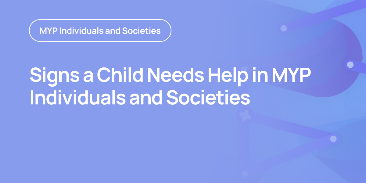 Signs a Child Needs Help in MYP Individuals and Societies
