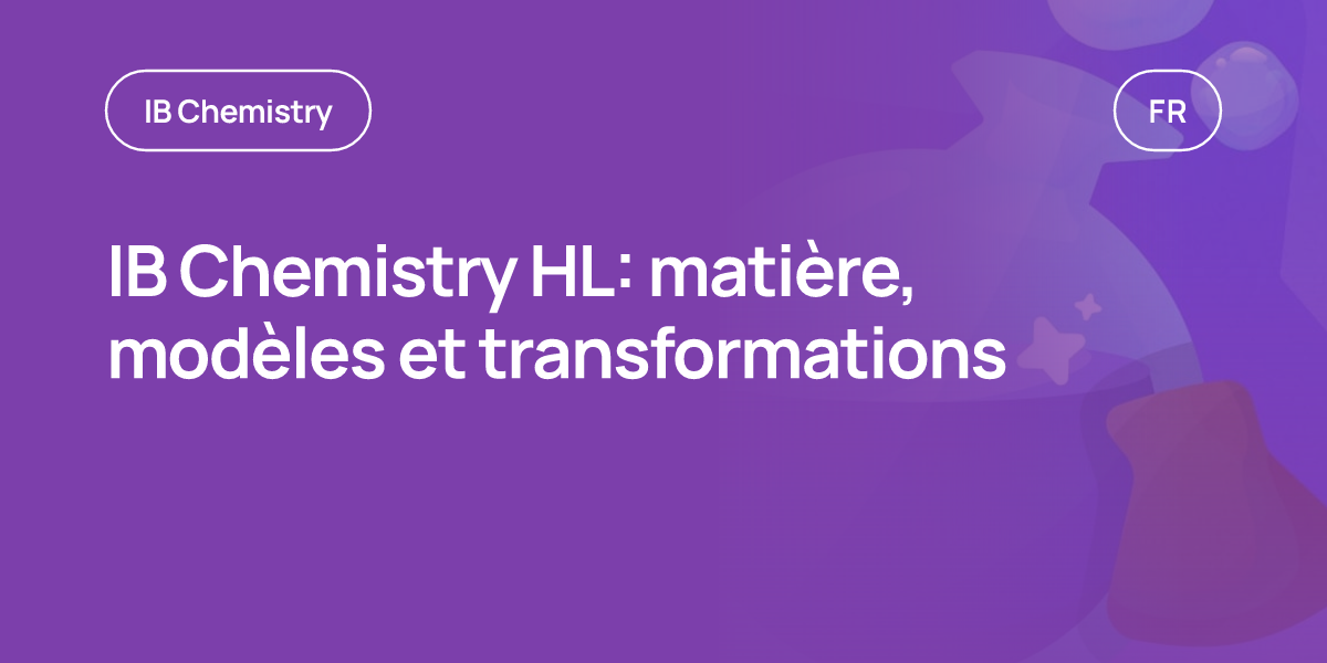 IB Chemistry HL: matière, modèles et transformations