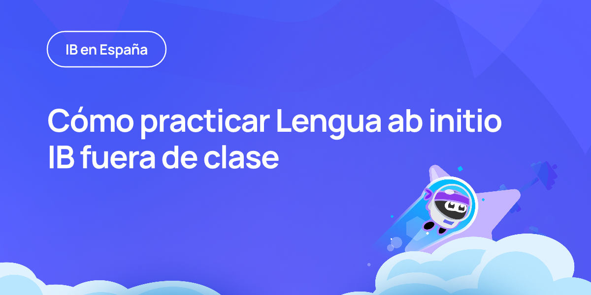 Cómo practicar Lengua ab initio IB fuera de clase