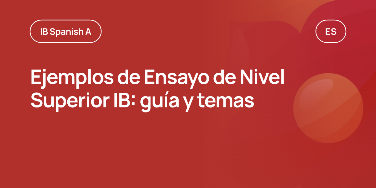 Ejemplos de Ensayo de Nivel Superior IB: guía y temas