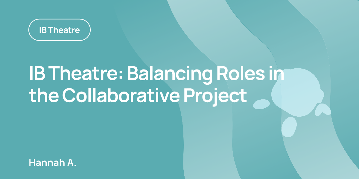 IB Theatre: Balancing Roles in the Collaborative Project