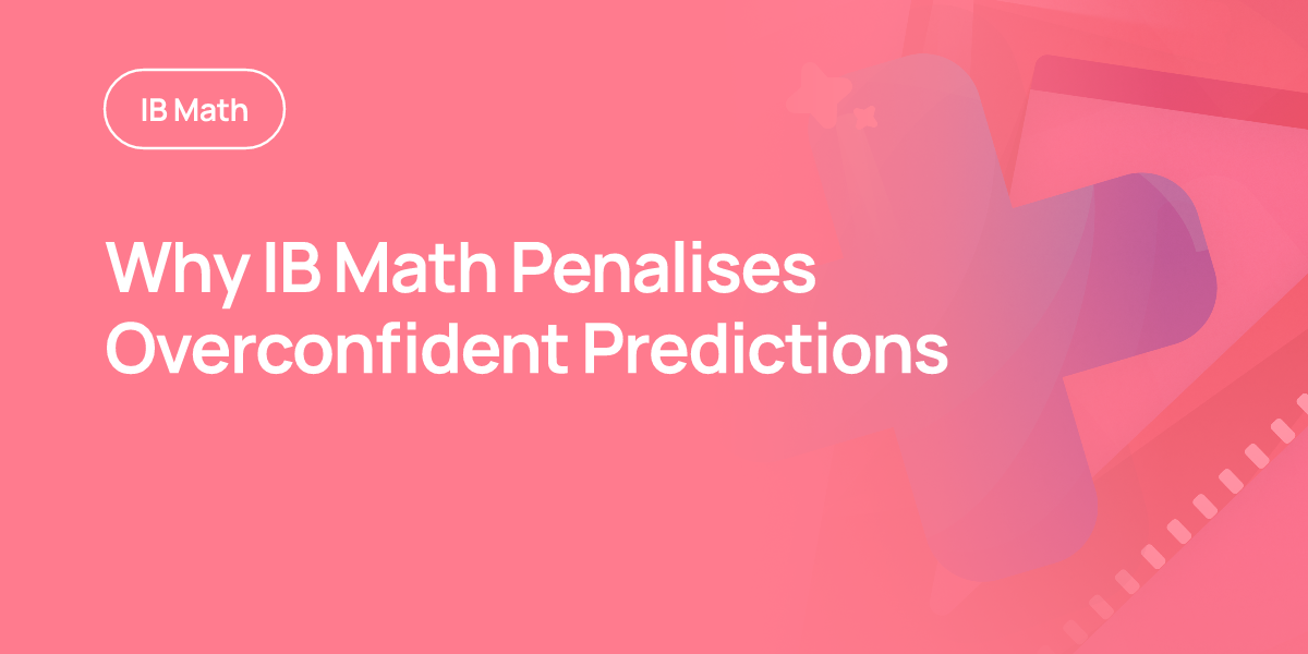 Why IB Math Penalises Overconfident Predictions