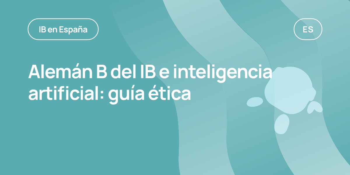 Alemán B del IB e inteligencia artificial: guía ética