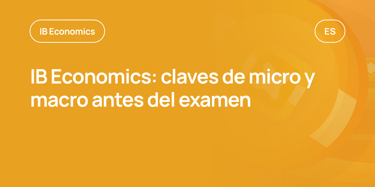 IB Economics: claves de micro y macro antes del examen