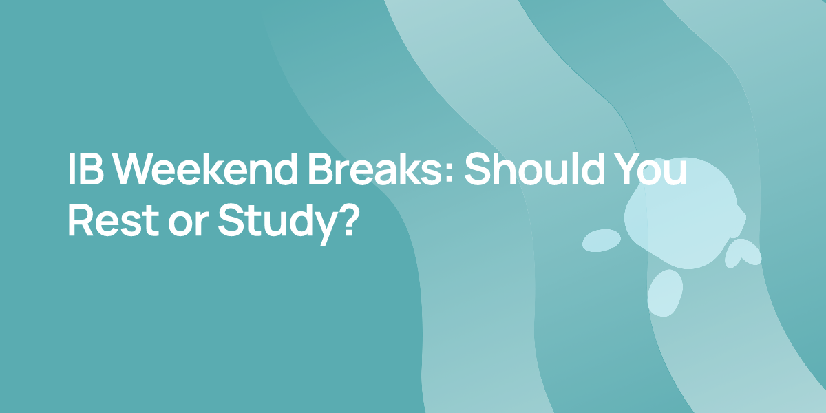 IB Weekend Breaks: Should You Rest or Study?