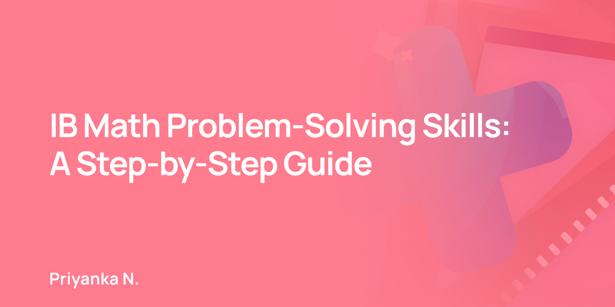 IB Math Problem-Solving Skills: A Step-by-Step Guide