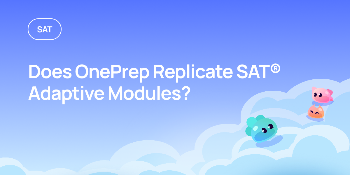 Sat Math Module Does OnePrep Replicate SAT® Adaptive Modules? | OnePrep
