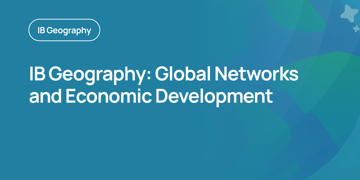 IB Geography: Global Networks and Economic Development