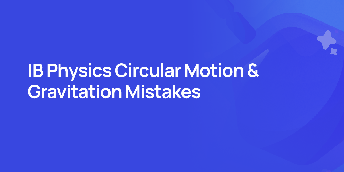IB Physics Circular Motion & Gravitation Mistakes