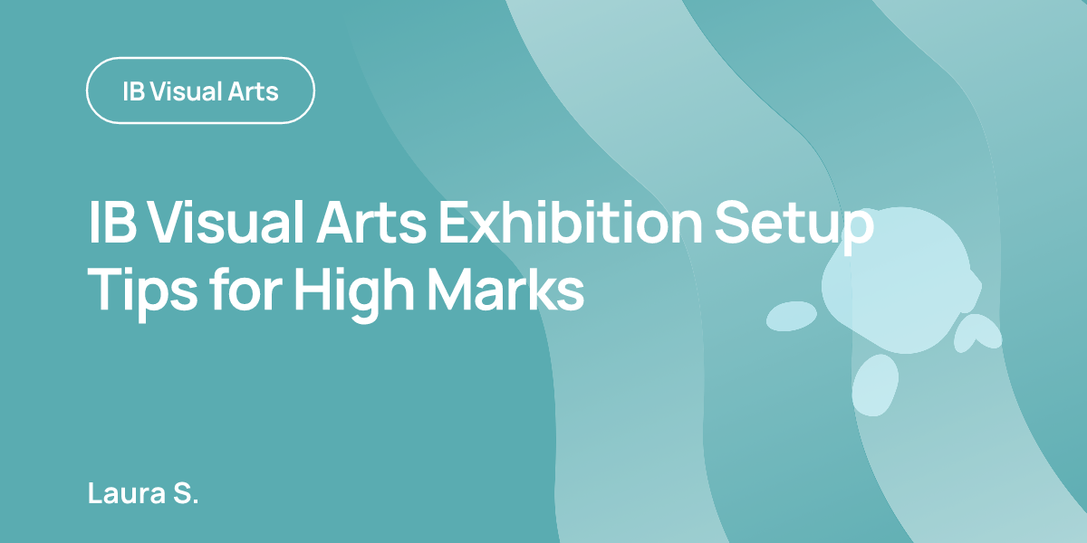 IB Visual Arts Exhibition Setup Tips for High Marks