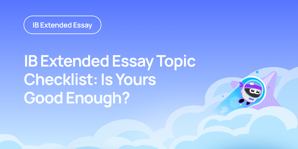 IB Extended Essay Topic Checklist: Is Yours Good Enough?