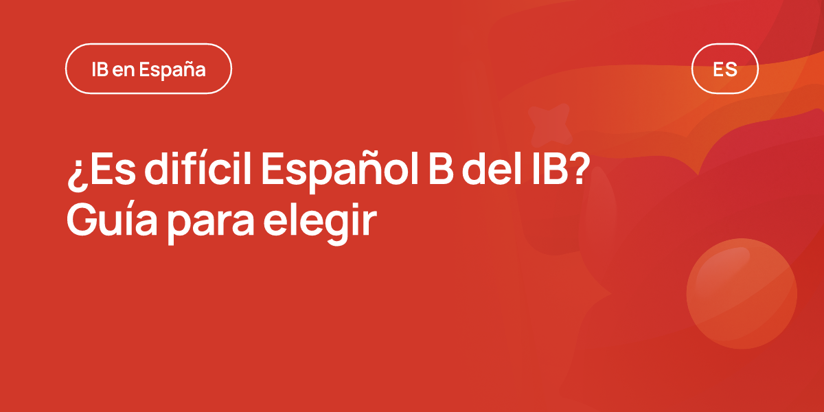 ¿Es difícil Español B del IB? Guía para elegir