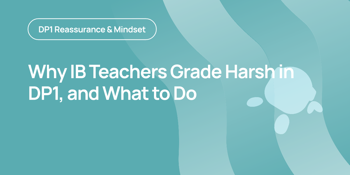 Why IB Teachers Grade Harsh in DP1, and What to Do