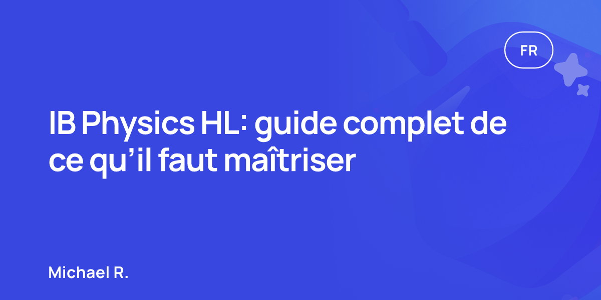 IB Physics HL: guide complet de ce qu’il faut maîtriser