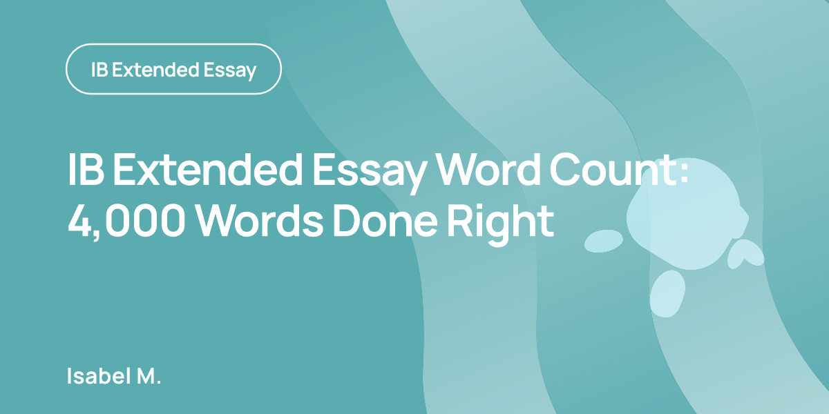 IB Extended Essay Word Count: 4,000 Words Done Right