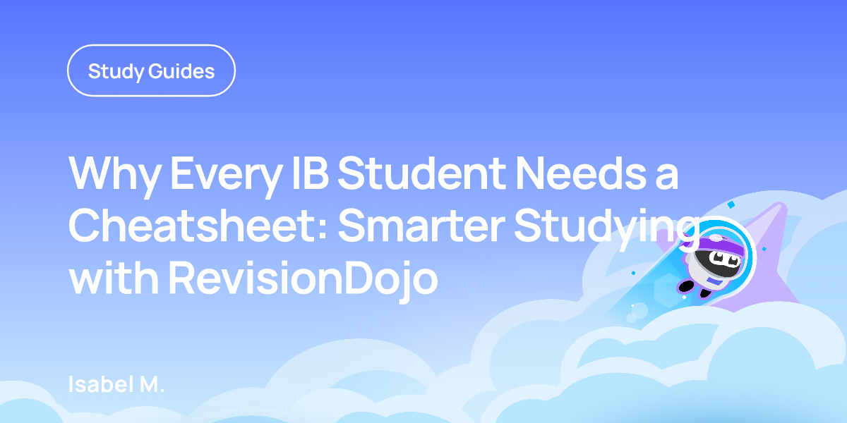 Why Every IB Student Needs a Cheatsheet: Smarter Studying with RevisionDojo
