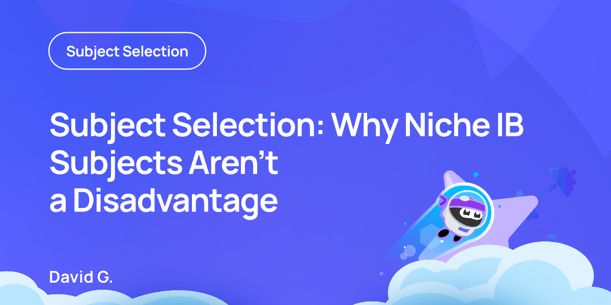 Subject Selection: Why Niche IB Subjects Aren’t a Disadvantage