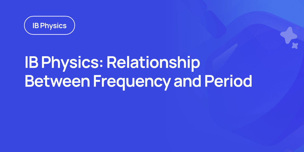 IB Physics: Relationship Between Frequency and Period