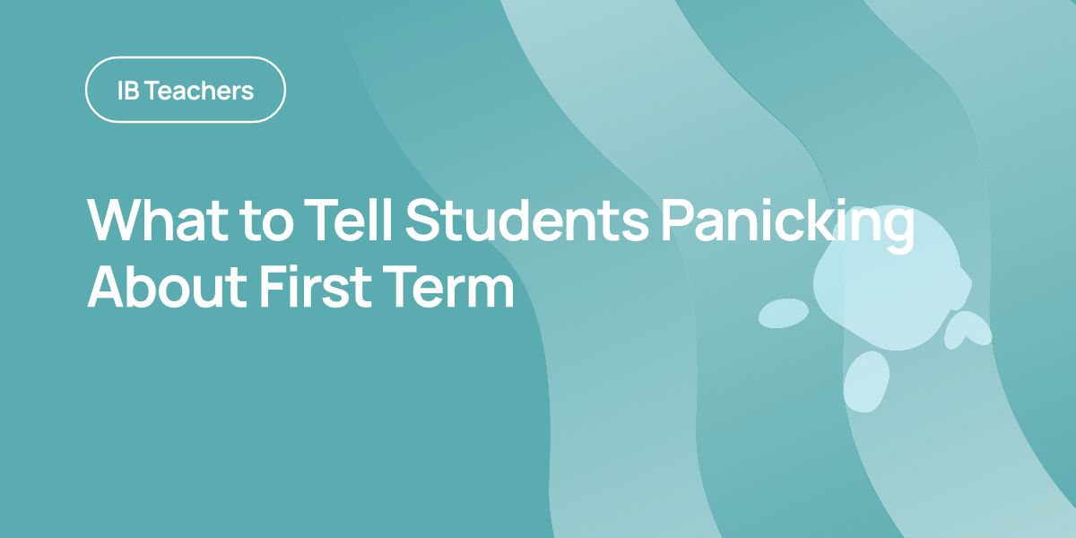 What to Tell Students Panicking About First Term