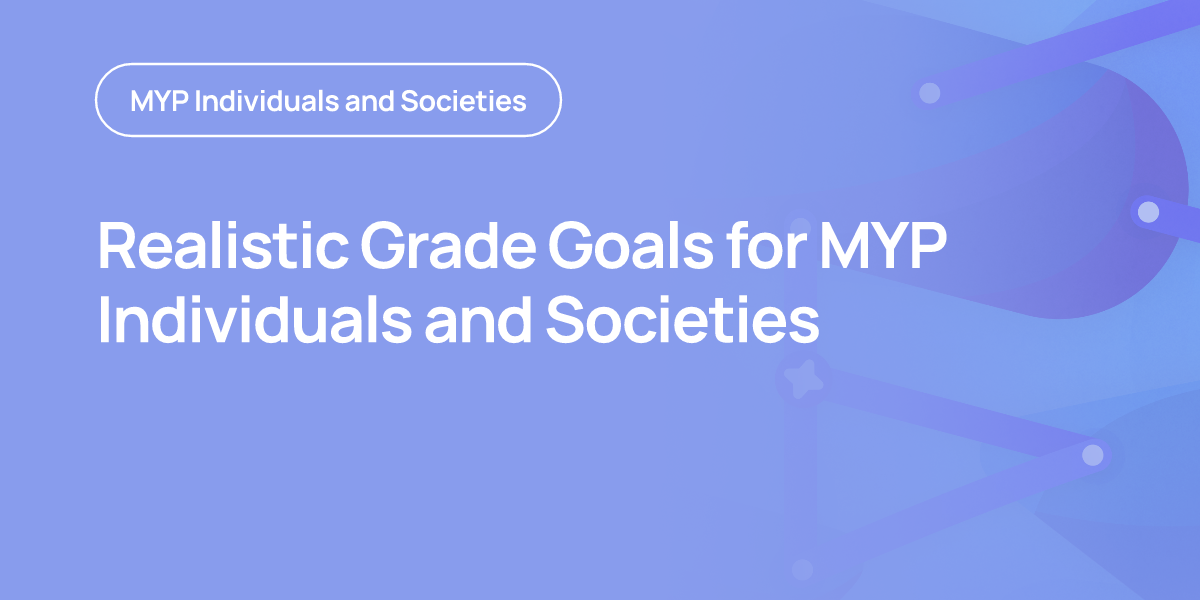 Realistic Grade Goals for MYP Individuals and Societies