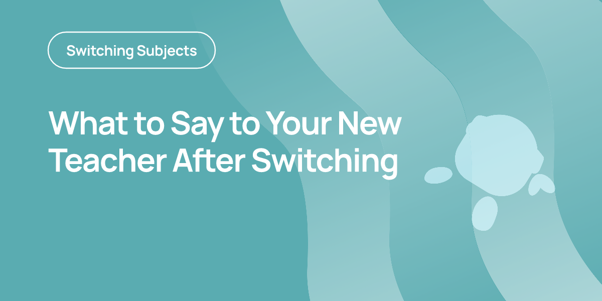 What to Say to Your New Teacher After Switching