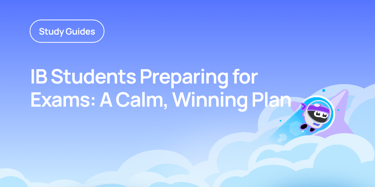 IB Students Preparing for Exams: A Calm, Winning Plan